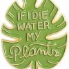 Pierced Republic Monstera Plant \"If I Die Water My Plants\" Enamel Pin With Safety Backing. Online